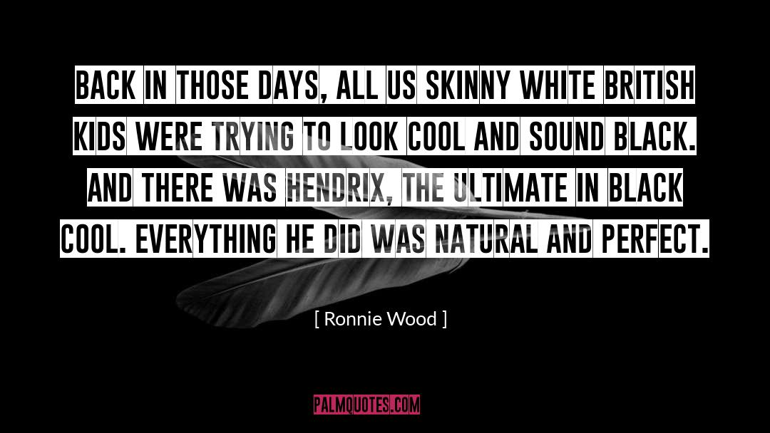 Ronnie Wood Quotes: Back in those days, all