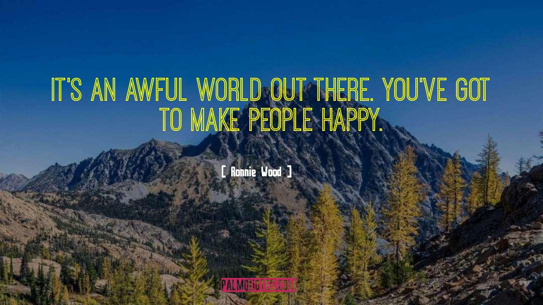 Ronnie Wood Quotes: It's an awful world out