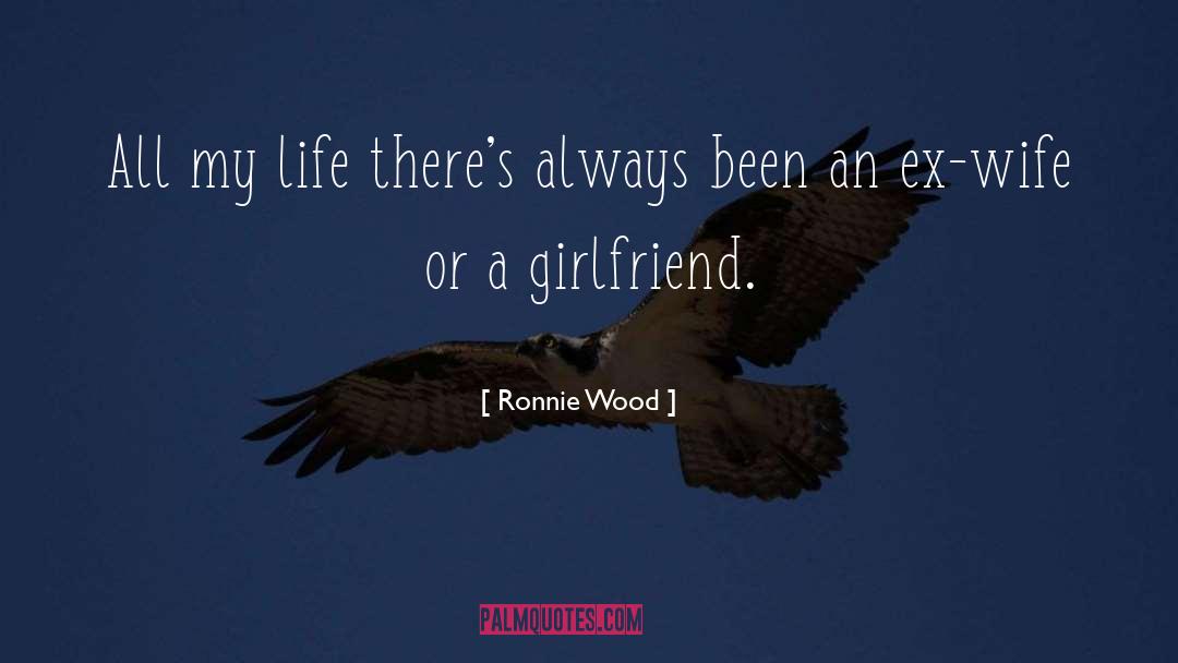 Ronnie Wood Quotes: All my life there's always