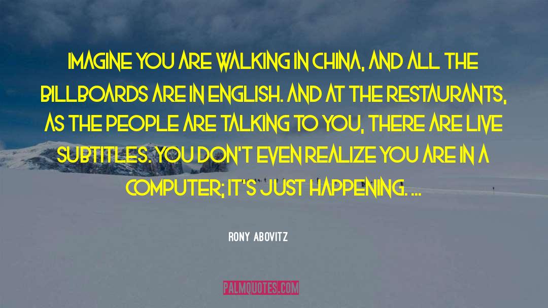 Rony Abovitz Quotes: Imagine you are walking in