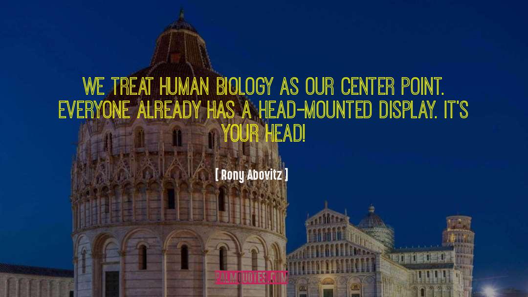 Rony Abovitz Quotes: We treat human biology as