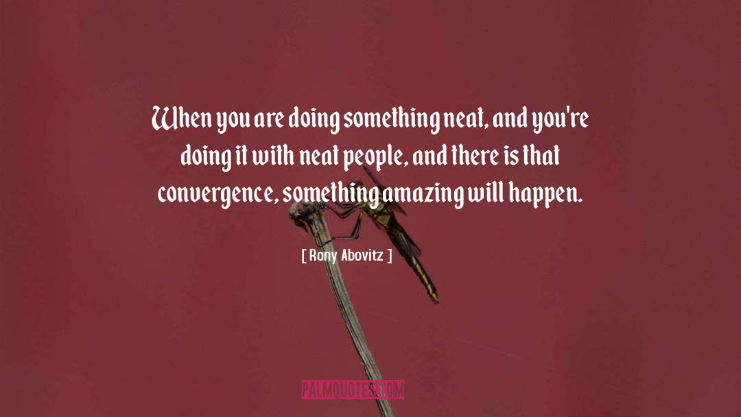 Rony Abovitz Quotes: When you are doing something