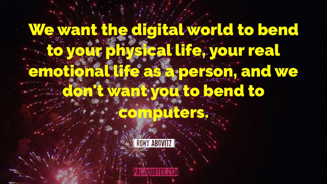 Rony Abovitz Quotes: We want the digital world