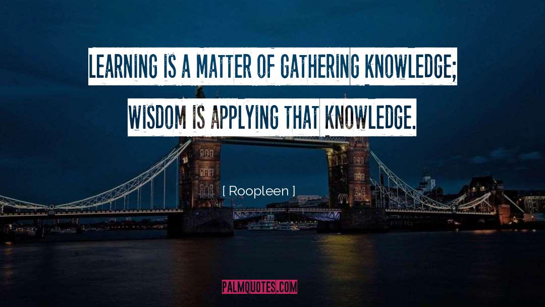 Roopleen Quotes: Learning is a matter of