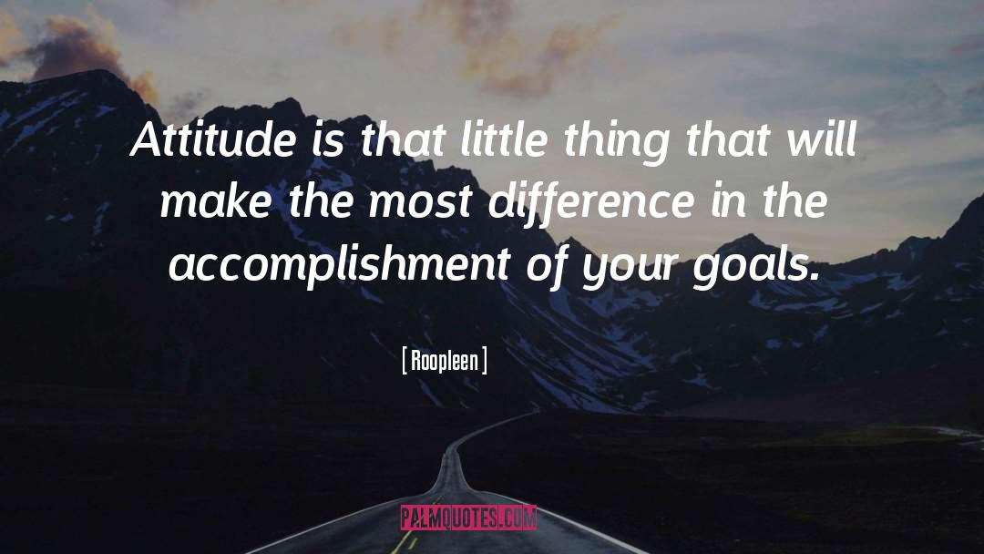 Roopleen Quotes: Attitude is that little thing