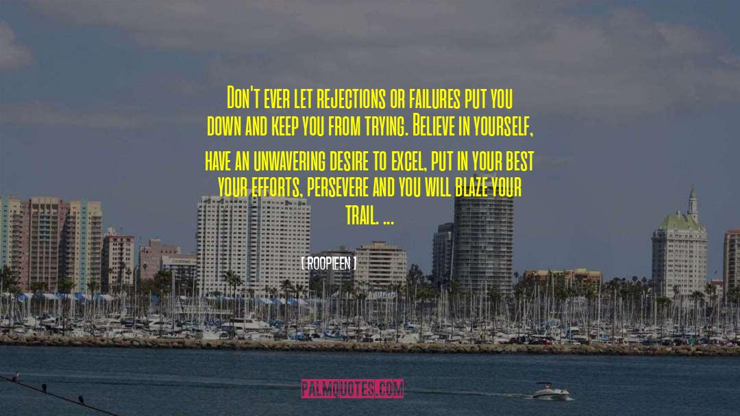 Roopleen Quotes: Don't ever let rejections or