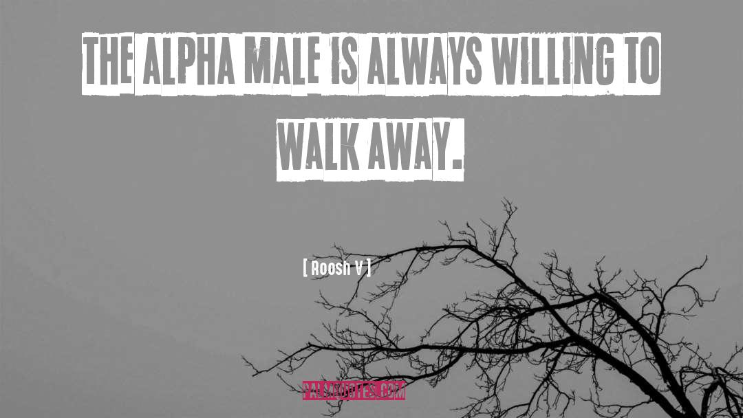 Roosh V Quotes: The alpha male is always