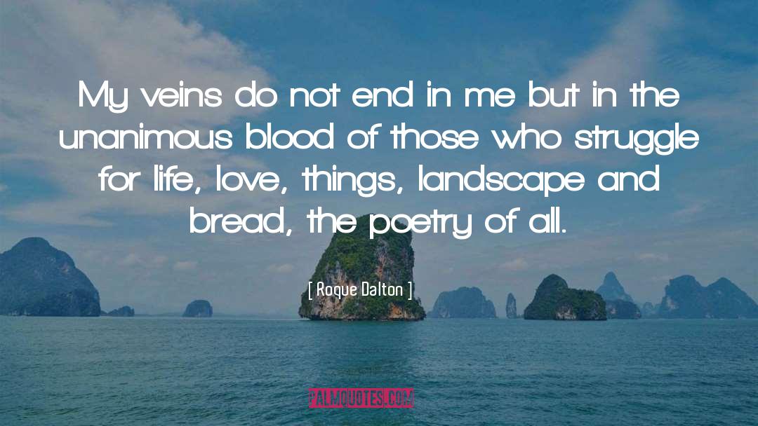 Roque Dalton Quotes: My veins do not end