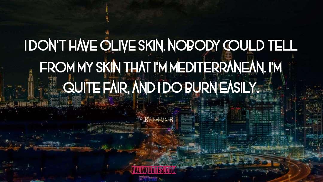 Rory Bremner Quotes: I don't have olive skin.