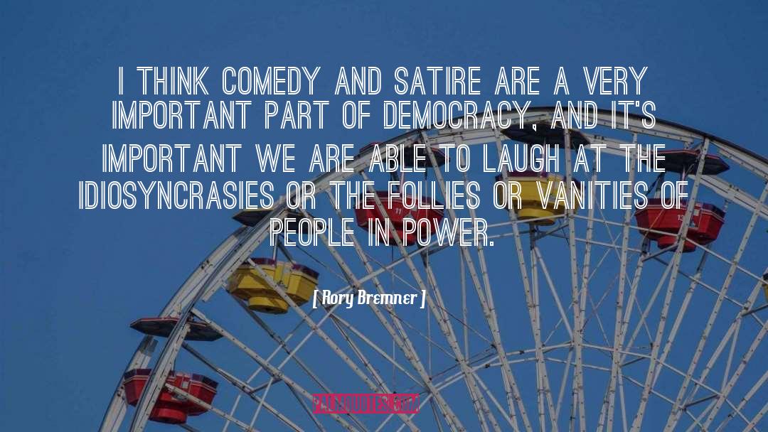 Rory Bremner Quotes: I think comedy and satire