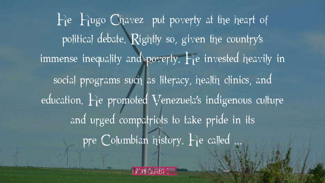 Rory Carroll Quotes: He [Hugo Chavez] put poverty
