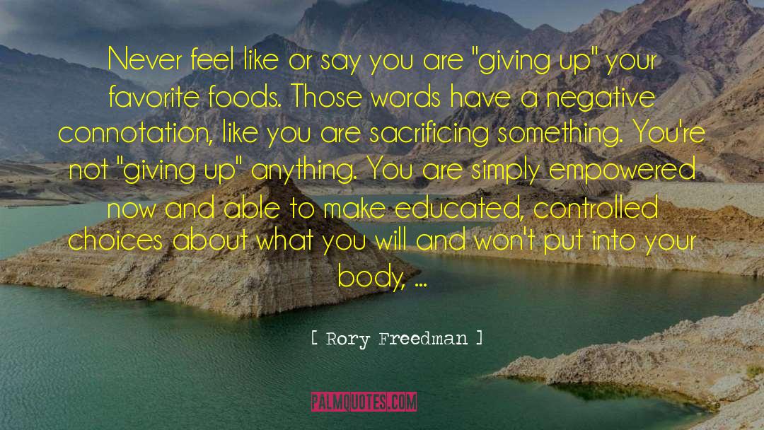 Rory Freedman Quotes: Never feel like or say
