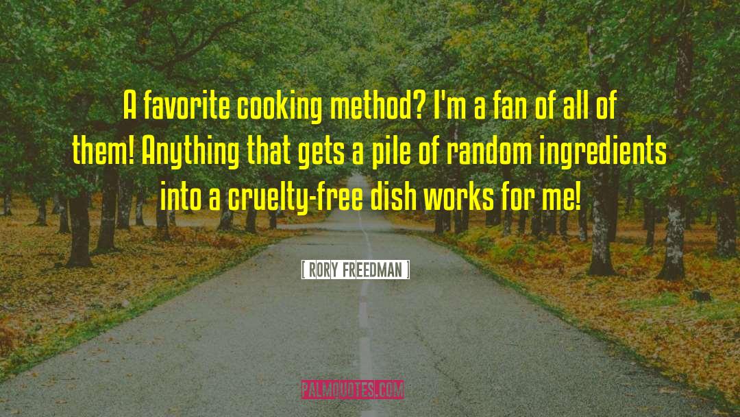 Rory Freedman Quotes: A favorite cooking method? I'm
