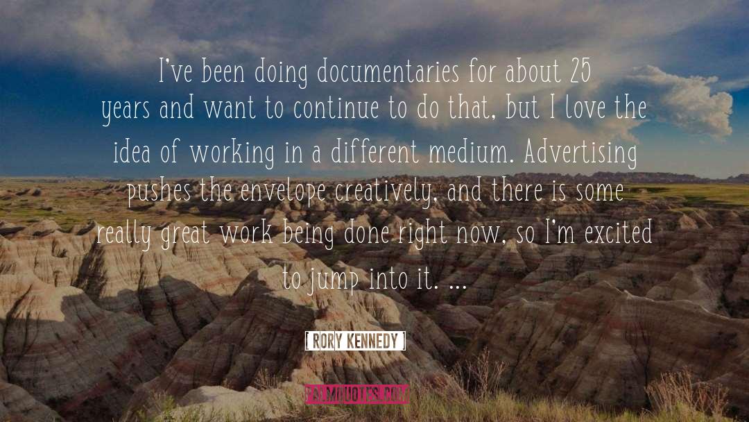 Rory Kennedy Quotes: I've been doing documentaries for