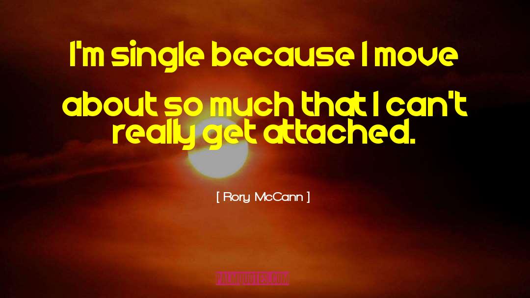 Rory McCann Quotes: I'm single because I move