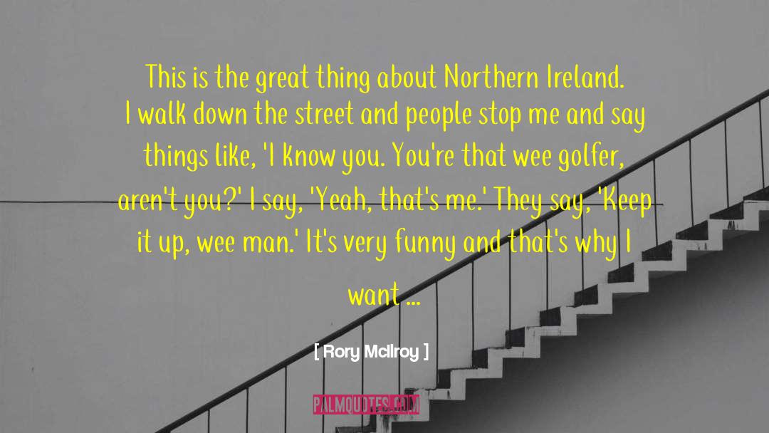 Rory McIlroy Quotes: This is the great thing