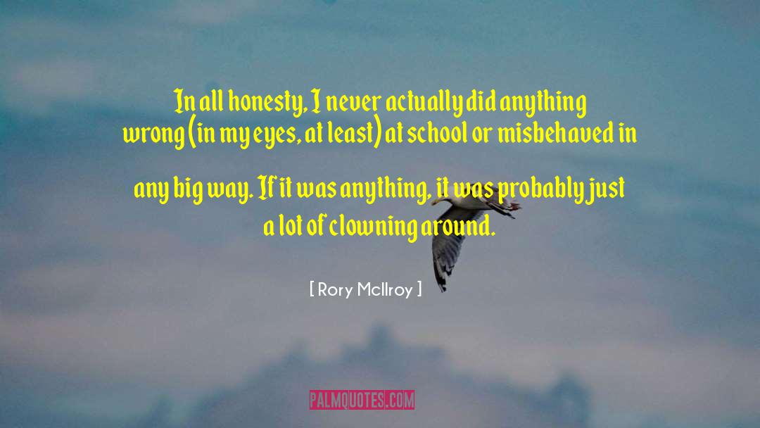 Rory McIlroy Quotes: In all honesty, I never