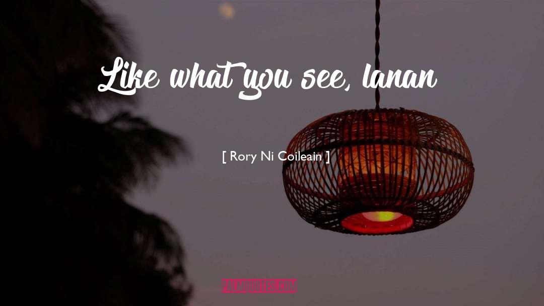 Rory Ni Coileain Quotes: Like what you see, lanan?