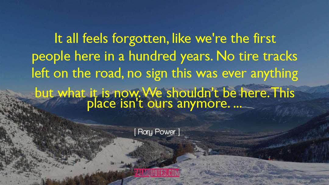 Rory Power Quotes: It all feels forgotten, like