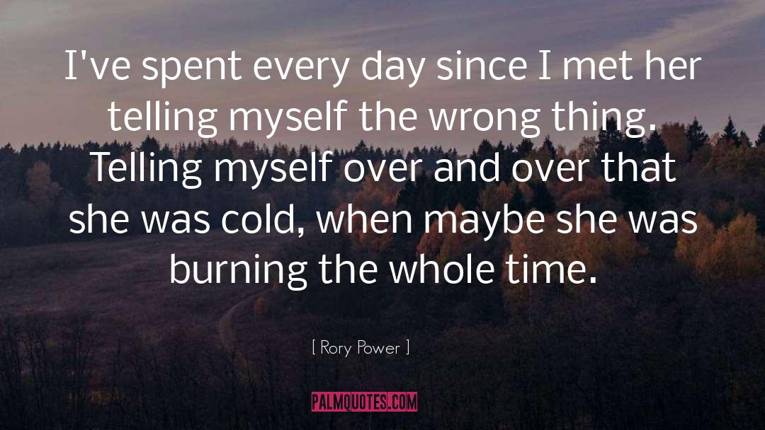 Rory Power Quotes: I've spent every day since