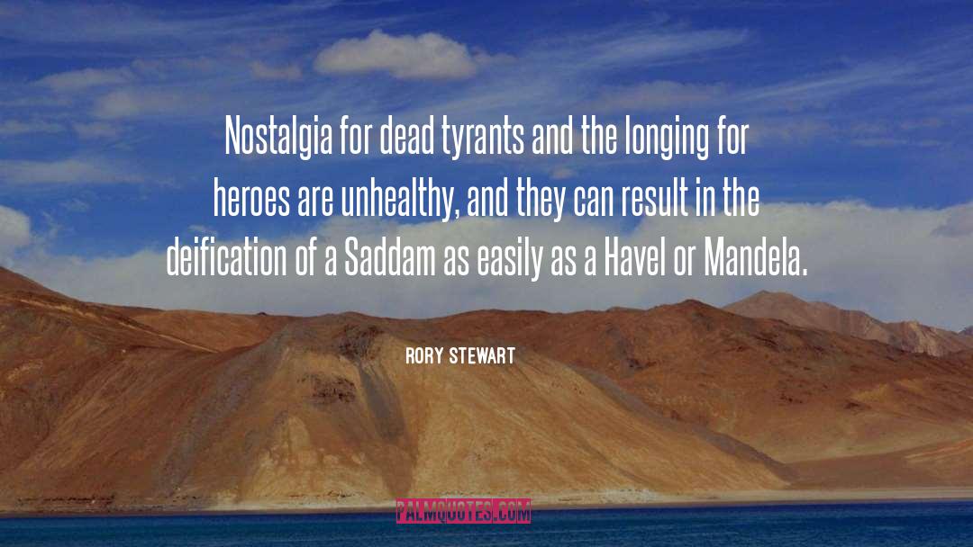 Rory Stewart Quotes: Nostalgia for dead tyrants and