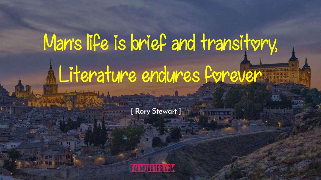 Rory Stewart Quotes: Man's life is brief and