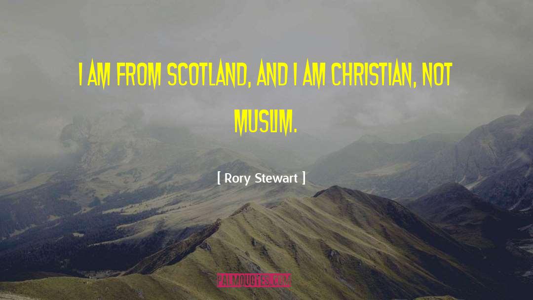 Rory Stewart Quotes: I am from Scotland, and