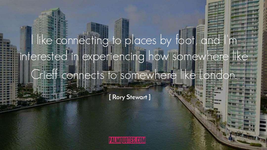 Rory Stewart Quotes: I like connecting to places