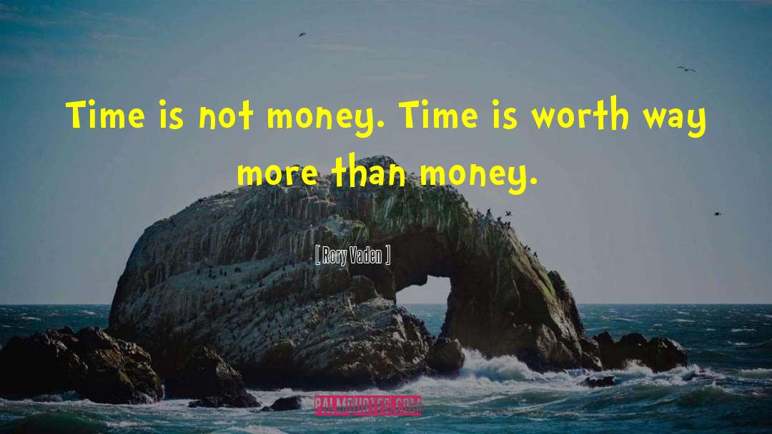 Rory Vaden Quotes: Time is not money. Time