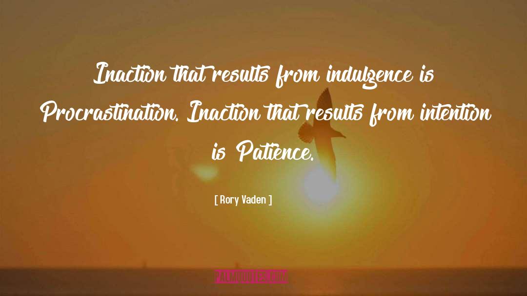 Rory Vaden Quotes: Inaction that results from indulgence