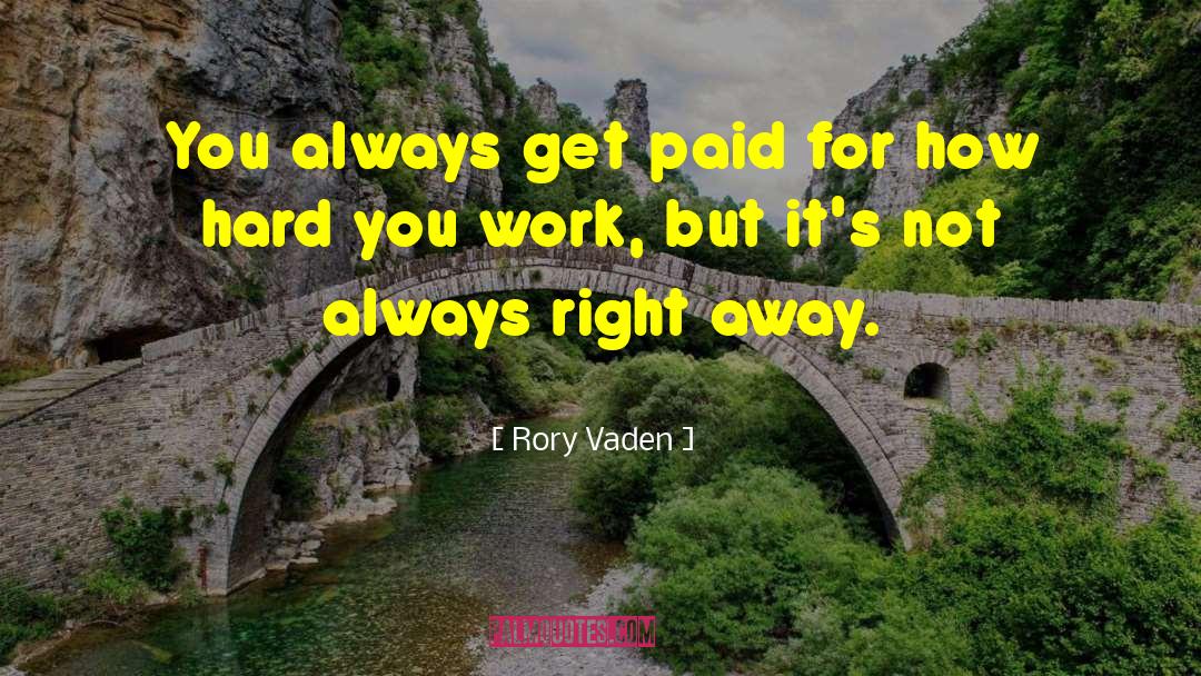 Rory Vaden Quotes: You always get paid for