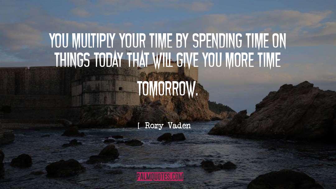 Rory Vaden Quotes: You multiply your time by