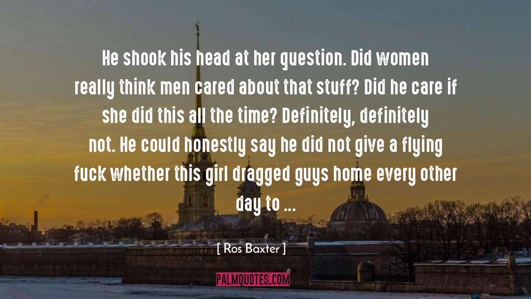 Ros Baxter Quotes: He shook his head at