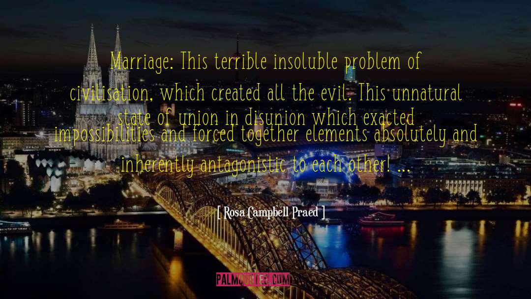 Rosa Campbell Praed Quotes: Marriage: This terrible insoluble problem