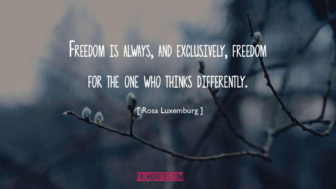 Rosa Luxemburg Quotes: Freedom is always, and exclusively,