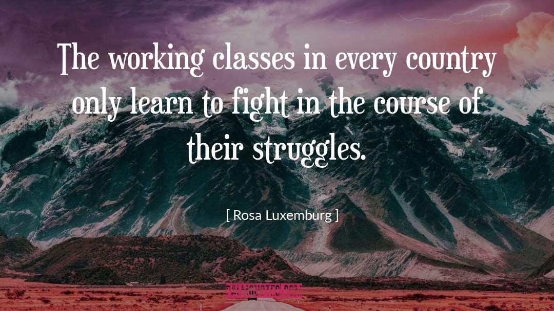 Rosa Luxemburg Quotes: The working classes in every