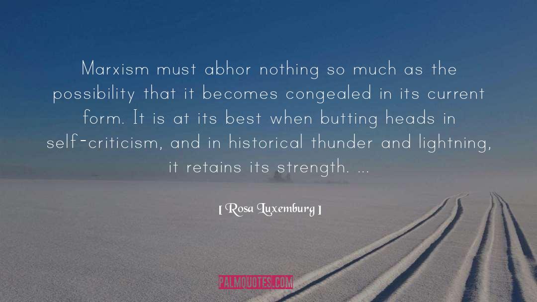 Rosa Luxemburg Quotes: Marxism must abhor nothing so