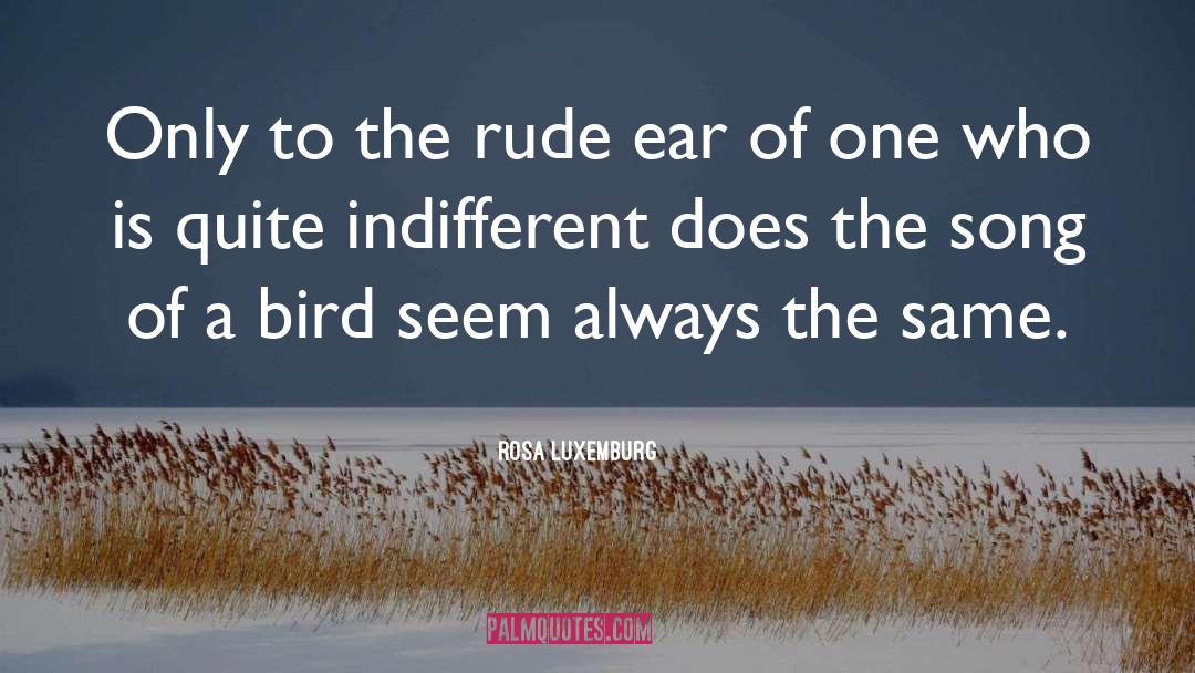 Rosa Luxemburg Quotes: Only to the rude ear