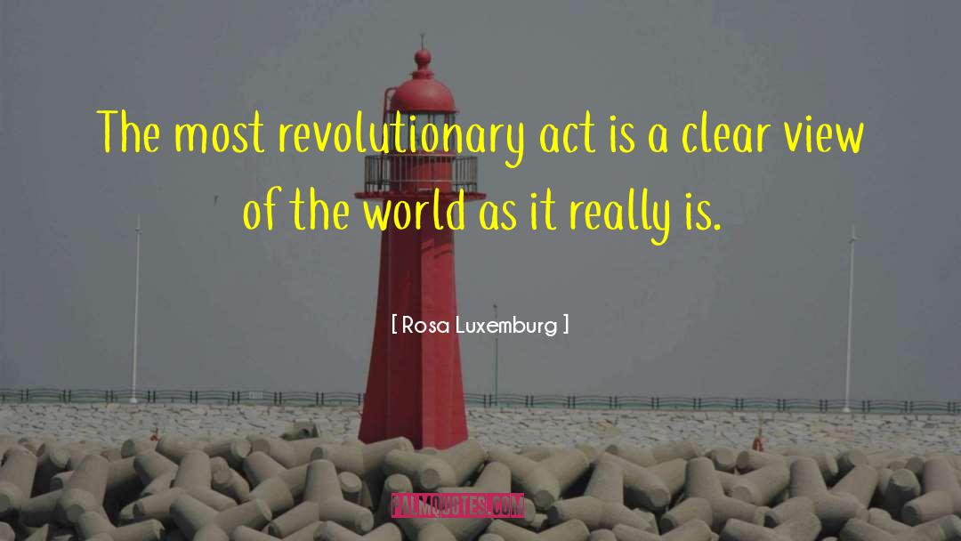 Rosa Luxemburg Quotes: The most revolutionary act is