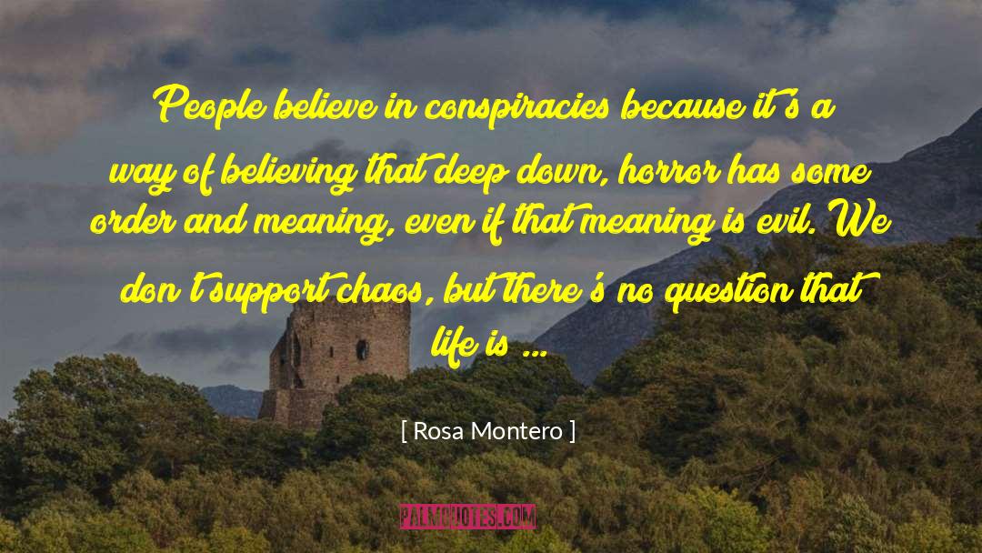 Rosa Montero Quotes: People believe in conspiracies because