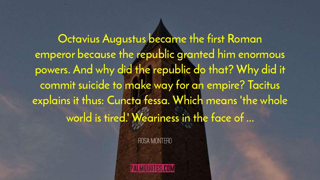 Rosa Montero Quotes: Octavius Augustus became the first