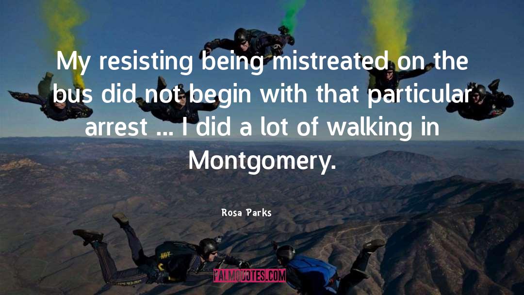 Rosa Parks Quotes: My resisting being mistreated on