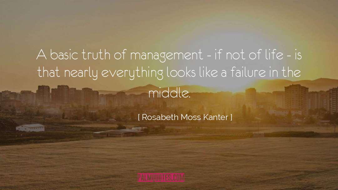 Rosabeth Moss Kanter Quotes: A basic truth of management