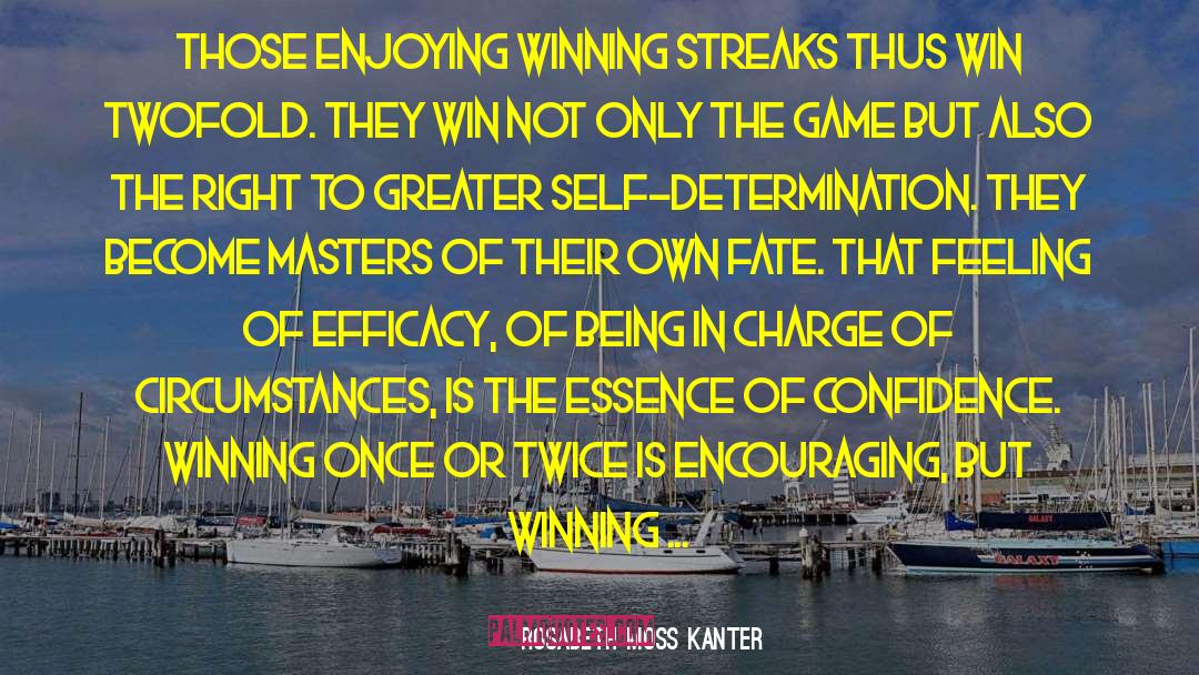 Rosabeth Moss Kanter Quotes: Those enjoying winning streaks thus