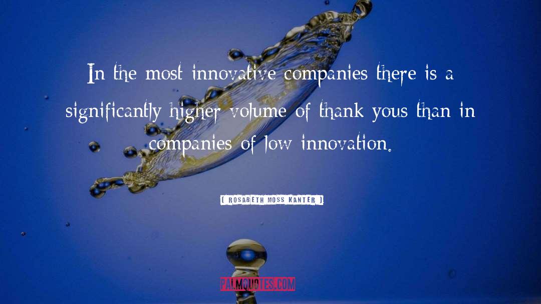 Rosabeth Moss Kanter Quotes: In the most innovative companies
