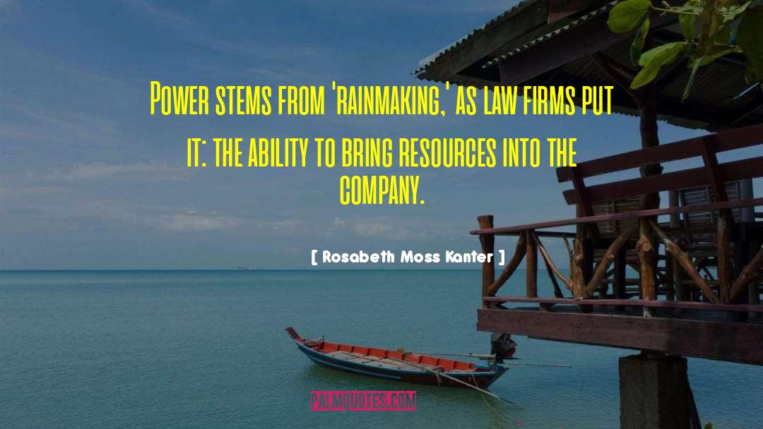 Rosabeth Moss Kanter Quotes: Power stems from 'rainmaking,' as