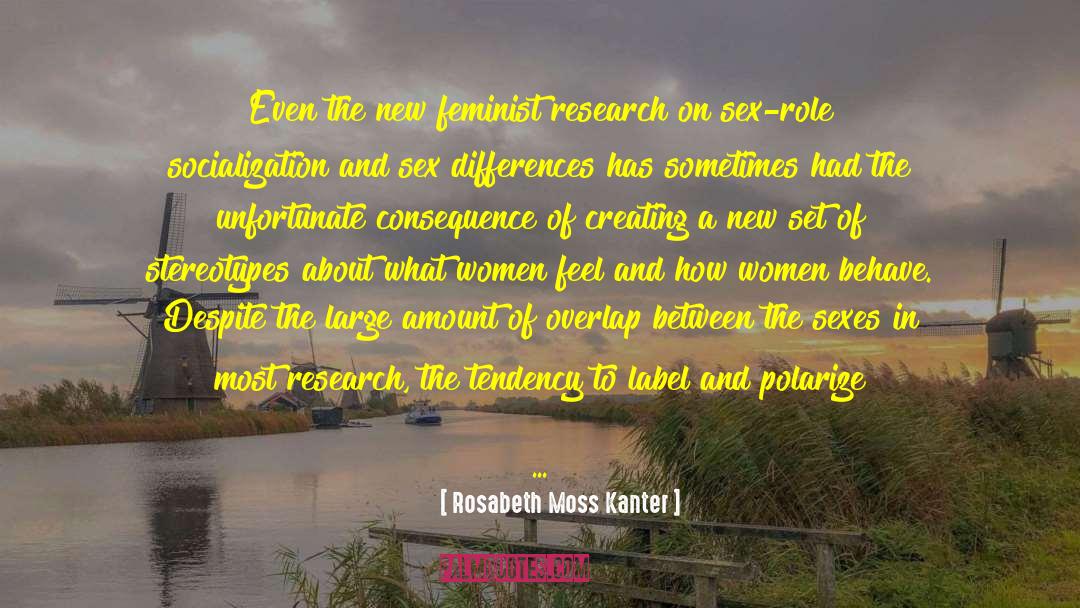 Rosabeth Moss Kanter Quotes: Even the new feminist research