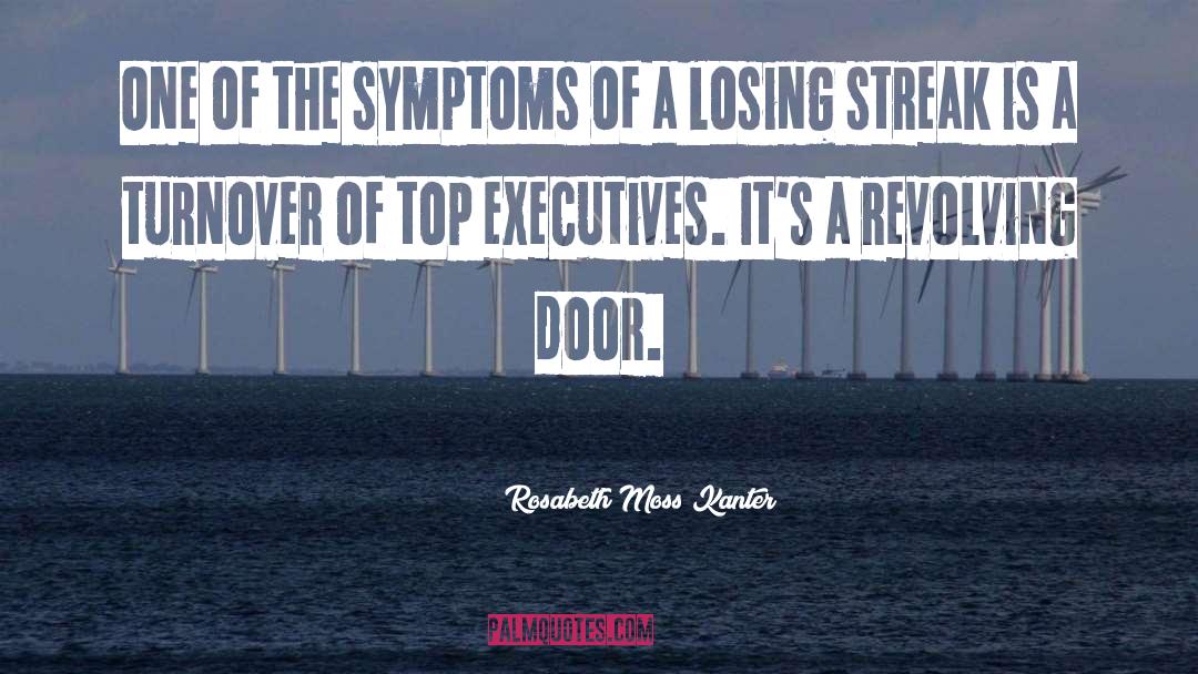 Rosabeth Moss Kanter Quotes: One of the symptoms of