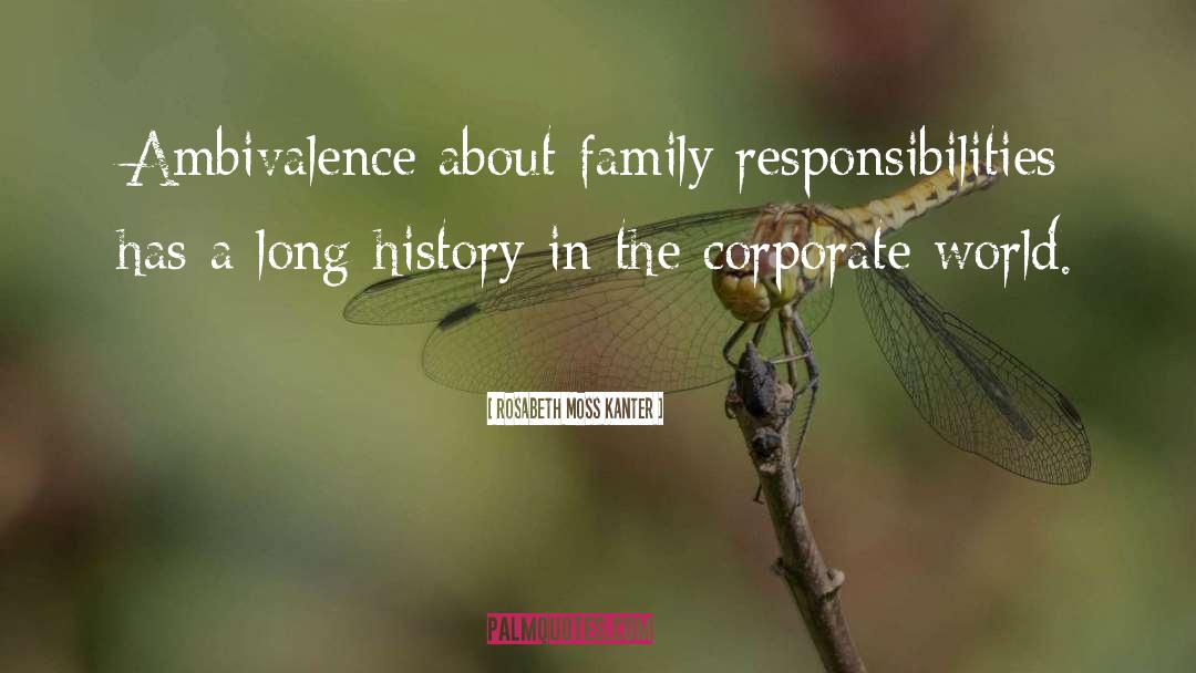 Rosabeth Moss Kanter Quotes: Ambivalence about family responsibilities has