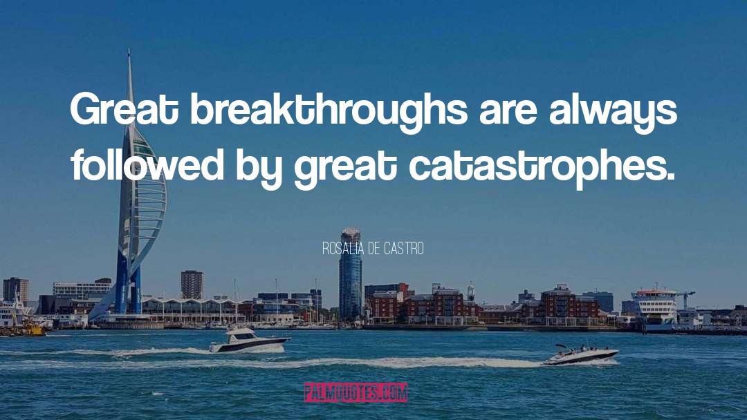 Rosalia De Castro Quotes: Great breakthroughs are always followed